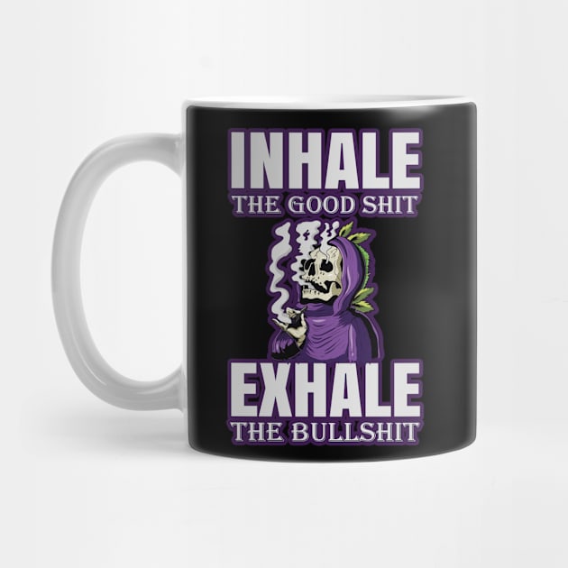 Inhale The Good Shit Exhale The Bullshit 420 Weed by bigD